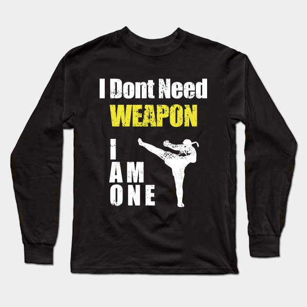 i dont need weapon i am one Long Sleeve T-Shirt by ArtStopCreative